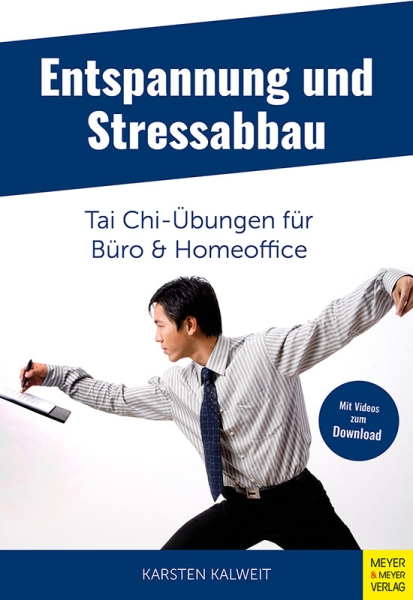 Entspannung und Stressabbau: Tai Chi-Übungen für Büro & Homeoffice - Kalweit, Karsten