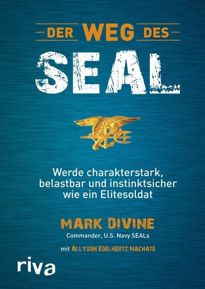 Der Weg des SEAL - Werde charakterstark, belastbar und instinktsicher wie ein Elitesoldat (Divine/ E
