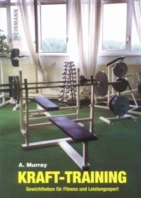 Krafttraining: Gewichtheben für Fitness und Leistungssport (Murray, Alistair)