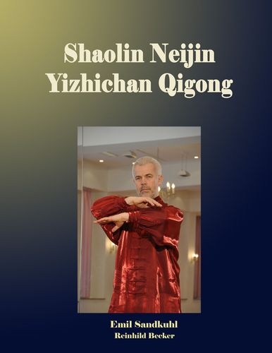 Shaolin Neijin Yizhichan Qigong - Sandkuhl, Emil / Becker, Reinhild