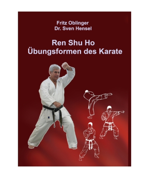 Ren Shu Ho: Übungsformen des Karate - Oblinger, Fritz / Hensel, Dr. Sven