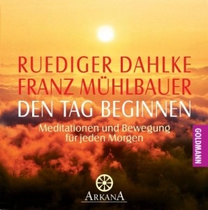 Den Tag beginnen - Meditationen und Bewegung für jeden Morgen (CD)