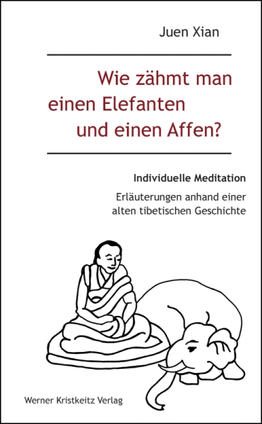 Wie zähmt man einen Elefanten und einen Affen? (Individuelle Meditation) (Xian, Juen)