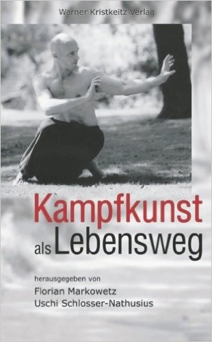 Kampfkunst als Lebensweg (Markowetz, Florian (Hrsg.) / Schlosser-Nathusius, Uschi)