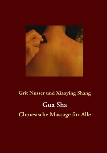 Gua Sha - Chinesische Massage für Alle (Nusser, Grit / Shang, Xiaoying)
