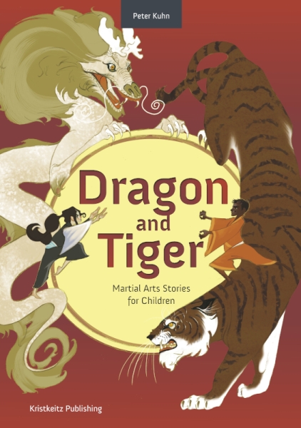Dragon and Tiger: Martial Arts Stories for Children (Kuhn, Peter) ENGLISCH
