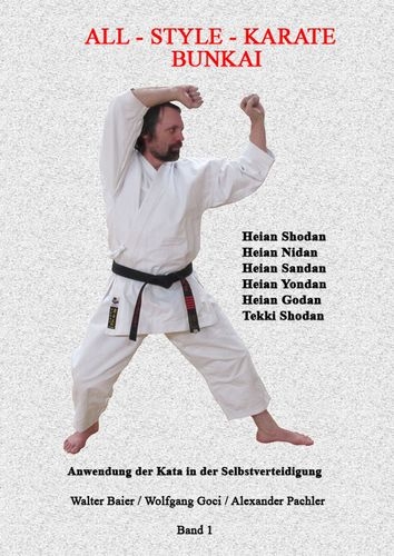 All Style Karate Bunkai Band 1: Die Anwendung der Karate Kata in der Selbstverteidigung- Baier / Goc