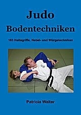 Judo Bodentechniken: 163 Haltegriffe, Hebel- und Würgetechniken [Walter, Patricia]