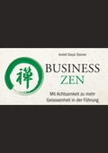 Business Zen - Mit Achtsamkeit zu mehr Gelassenheit in der Führung