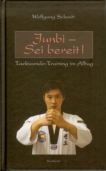 Junbi — Sei bereit! Taekwondo-Training im Alltag [Schmitt, Wolfgang]