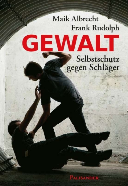 Gewalt - Selbstschutz gegen Schläger (Albrecht, Maik / Rudolph, Frank)