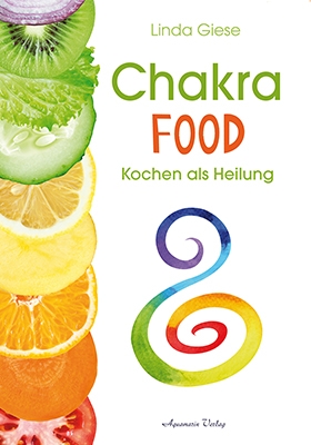 Chakra-Food: Kochen als Heilung (Giese, Linda)