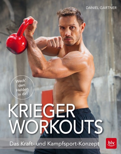 Krieger Workouts: Das Kraft- und kampfsport-Konzept (Gärtner, Daniel)