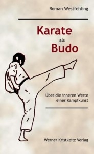 Karate als Budo - Über die inneren Werte einer Kampfkunst - Westfehling, Roman