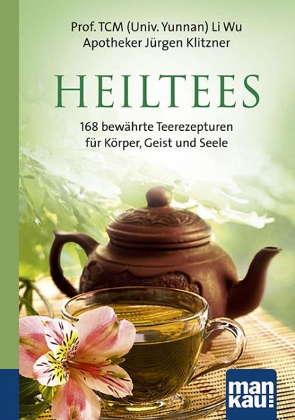 Heiltees. Kompakt-Ratgeber: 168 bewährte Teerezepturen für Körper, Geist und Seele (Klitzner, Jürgen