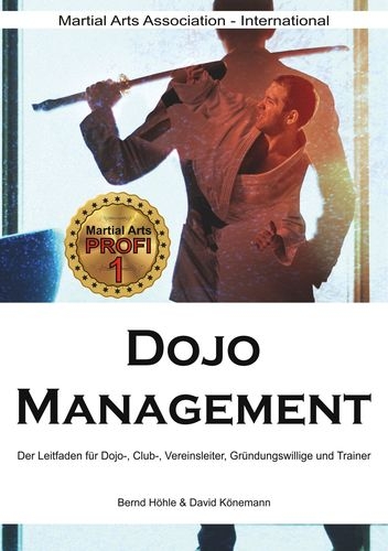Dojo Management: Der Leitfaden für Dojo, Club, Vereins-Leiter, Gründungswillige und Trainer (Höhle,