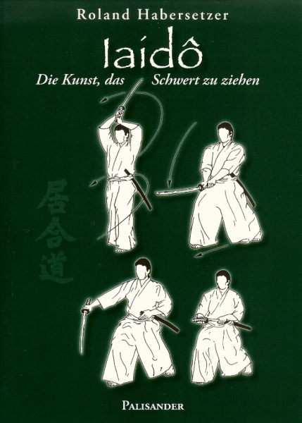 Iaido - Die Kunst, das Schwert zu ziehen (Habersetzer, Roland)