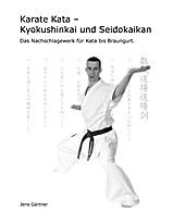 Karate Kata - Kyokushinkai und Seidokaikan (bis Braungurt) [Gärtner, Jens]