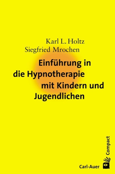 Einführung in die Hypnotherapie mit Kindern und Jugendlichen (Holtz, Karl L. / Mrochen, Siegfried)