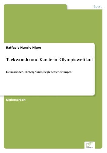 Taekwondo und Karate im Olympiawettlauf: Diskussionen, Hintergründe, Begleiterscheinungen - Nigro, R
