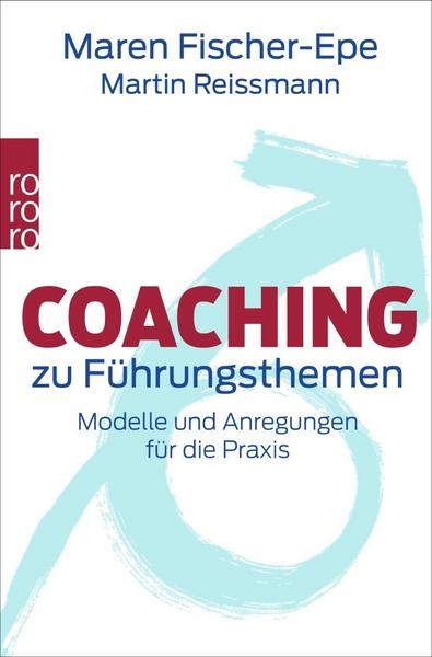 Coaching zu Führungsthemen: Modelle und Anregungen für die Praxis (Fischer-Epe, Maren / Reissmann, M