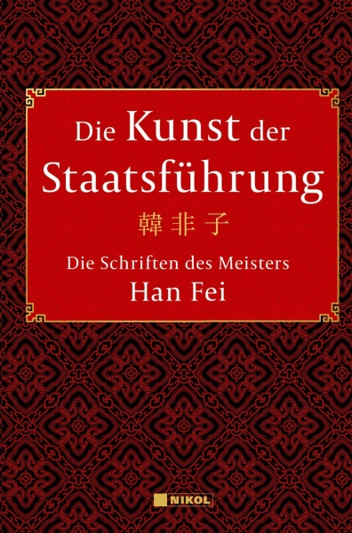 Die Kunst der Staatsführung: Die Schriften des Meisters Han Fei (Han Fei)