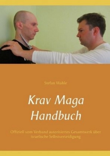 Krav Maga Handbuch: Offiziell vom Verband autorisiertes Gesamtwerk über israelische Selbstverteidigu