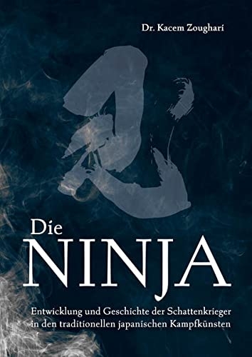 Die Ninja: Entwicklung und Geschichte der Schattenkrieger in den traditionellen japanischen Kampfkün