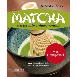Matcha - Das gesunde Grüntee - Wunder