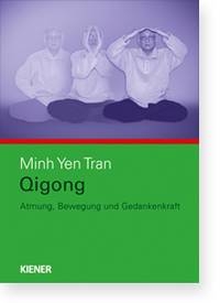 Qigong - Atmung, Bewegung und Gedankenkraft - Tran, Minh Yen