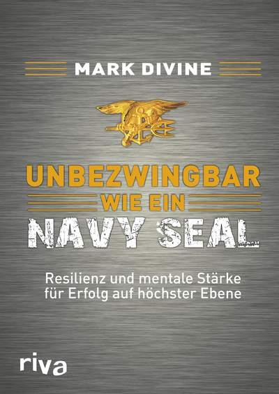 Unbezwingbar wie ein Navy SEAL: Resilienz und mentale Stärke für Erfolg auf höchster Ebene (Divine,