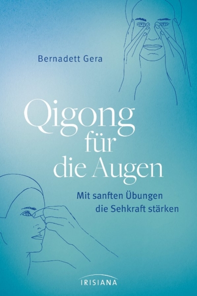 Qigong für die Augen - Mit sanften Übungen die Sehkraft stärken - Gera, Bernadett