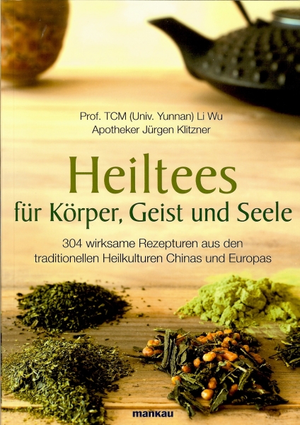 Heiltees für Körper, Geist und Seele (Klitzner, Jürgen / Li Wu, Prof. TCM Univ. Yunnan)