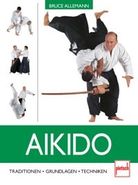 Aikido: Traditionen - Grundlagen - Techniken [Allemann, Bruce]