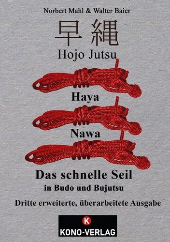 Hojo Jutsu Haya Nawa: Das schnelle Seil in Budo und Bujutsu (Baier, Walter / Mahl, Norbert) NEUAUFLA