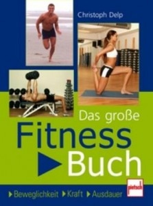 Das große Fitnessbuch - Beweglichkeit . Kraft . Ausdauer (Delp, Christoph)