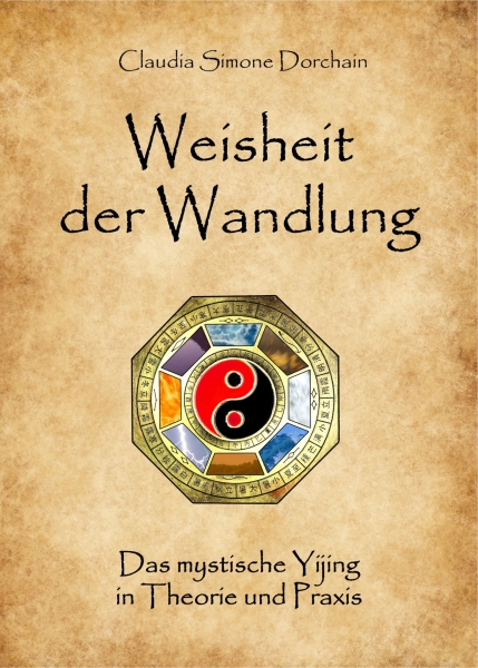 Weisheit der Wandlung - Das mystische Yijing in Theorie und Praxis (Dorchain, Claudia Simone)