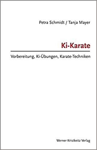 Ki-Karate: Vorbereitung, Ki-Übungen, Karate-Techniken (Schmidt, P. / Mayer, T.)