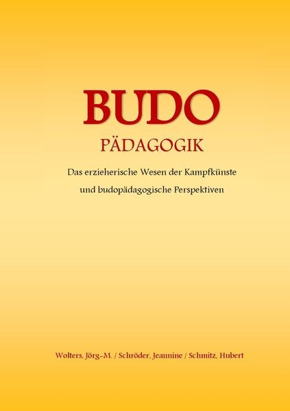 BUDO Pädagogik: Das erzieherische Wesen der Kampfkünste und budopädagogische Perspektiven (Wolters /