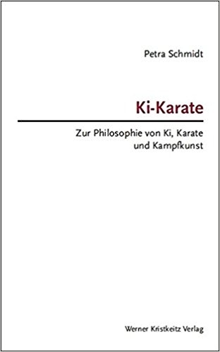 Ki-Karate: Zur Philosophie von Ki, Karate und Kampfkunst - Schmidt, Petra