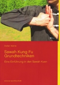 Sawah Kung Fu Grundtechniken: Eine Einführung in den Sawah Kuen mit 220 Farbfotos [Wahle, Stefan]