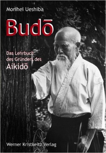 Budo - Das Lehrbuch des Gründers des Aikido - Ueshiba, Morihei